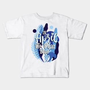 in april we wear blue - autism Kids T-Shirt